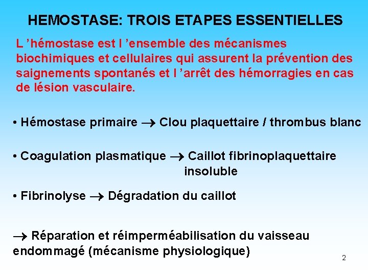 HEMOSTASE: TROIS ETAPES ESSENTIELLES L ’hémostase est l ’ensemble des mécanismes biochimiques et cellulaires