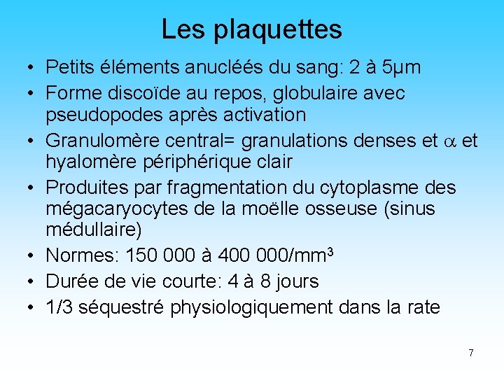 Les plaquettes • Petits éléments anucléés du sang: 2 à 5µm • Forme discoïde