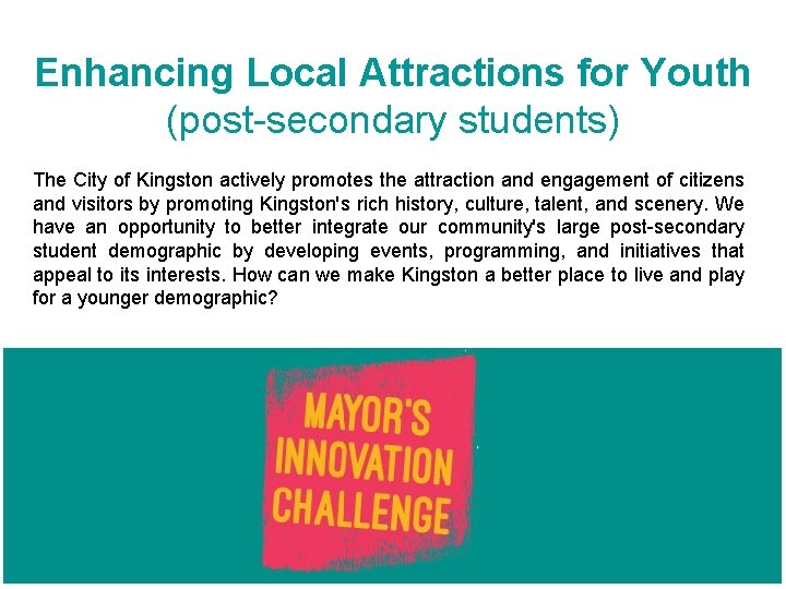 Enhancing Local Attractions for Youth (post-secondary students) The City of Kingston actively promotes the