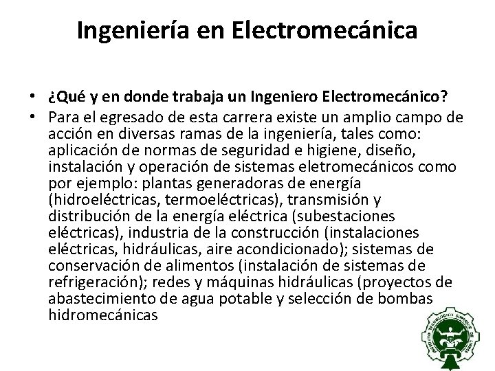 Ingeniería en Electromecánica • ¿Qué y en donde trabaja un Ingeniero Electromecánico? • Para