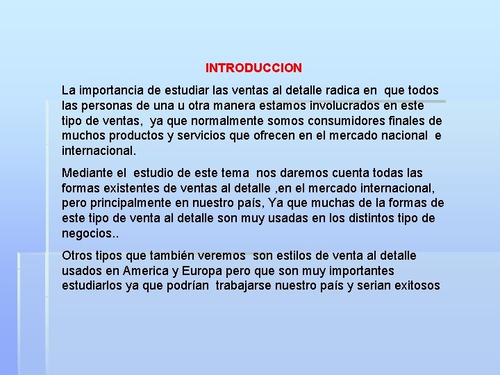 INTRODUCCION La importancia de estudiar las ventas al detalle radica en que todos las INTRODUCCION La importancia de estudiar las ventas al detalle radica en que todos las