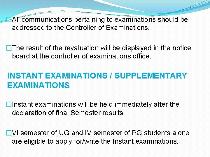 �All communications pertaining to examinations should be addressed to the Controller of Examinations. �The