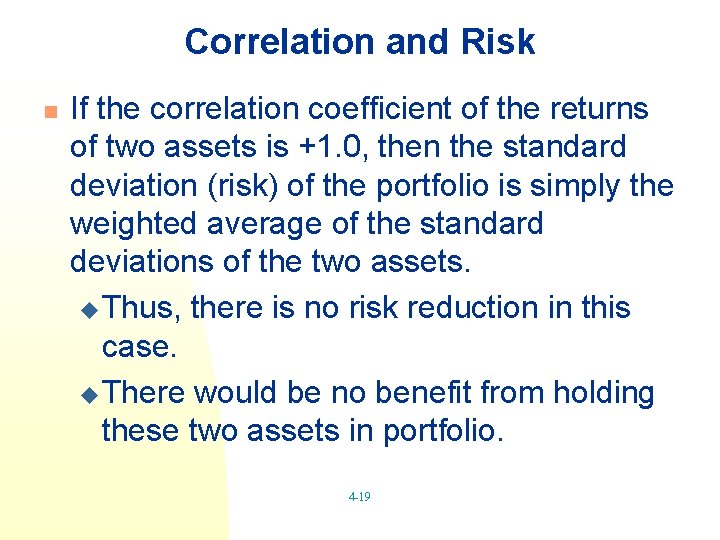 Correlation and Risk n If the correlation coefficient of the returns of two assets