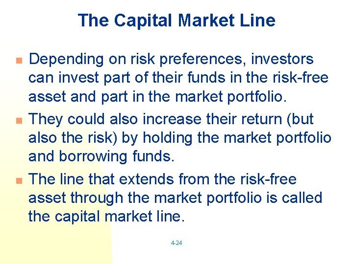 The Capital Market Line n n n Depending on risk preferences, investors can invest