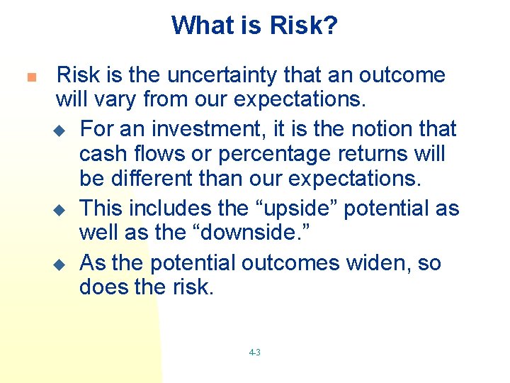 What is Risk? n Risk is the uncertainty that an outcome will vary from