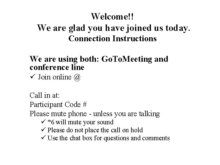 Welcome!! We are glad you have joined us today. Connection Instructions We are using