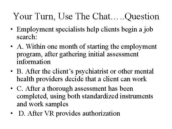 Your Turn, Use The Chat…. . Question • Employment specialists help clients begin a