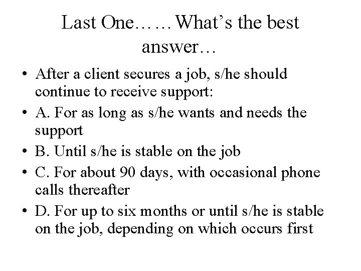 Last One……What’s the best answer… • After a client secures a job, s/he should