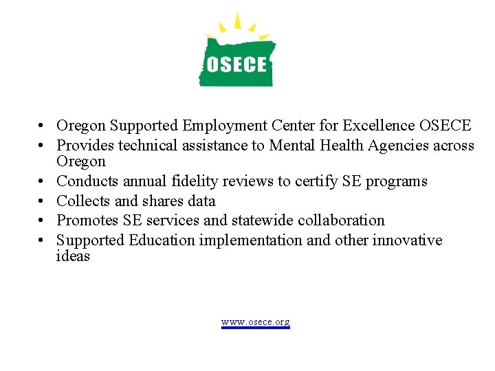  • Oregon Supported Employment Center for Excellence OSECE • Provides technical assistance to