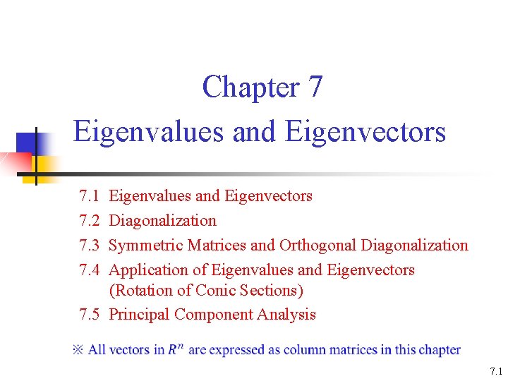Chapter 7 Eigenvalues and Eigenvectors 7. 1 7. 2 7. 3 7. 4 Eigenvalues