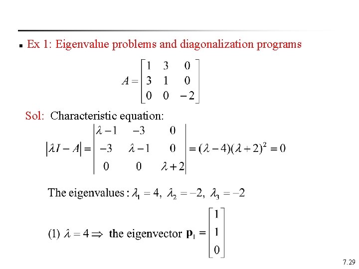 n Ex 1: Eigenvalue problems and diagonalization programs Sol: Characteristic equation: 7. 29 