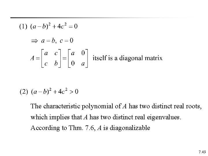 The characteristic polynomial of A has two distinct real roots, which implies that A