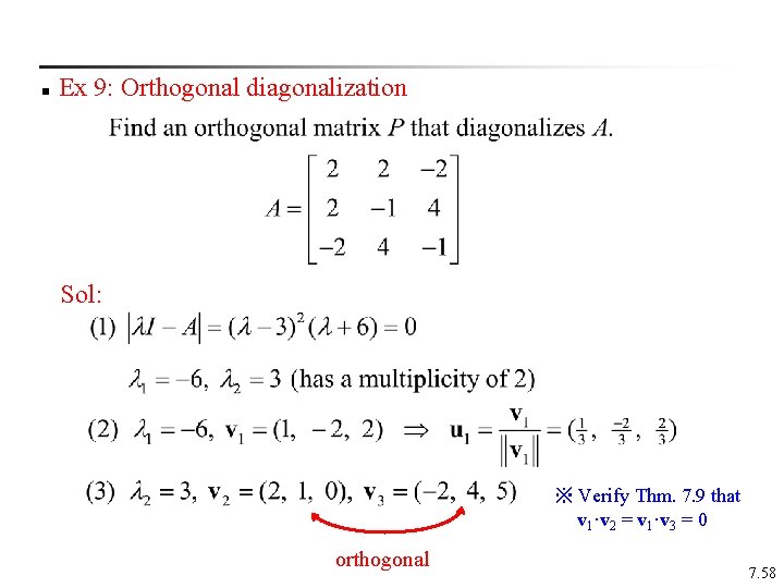n Ex 9: Orthogonal diagonalization Sol: ※ Verify Thm. 7. 9 that v 1·v