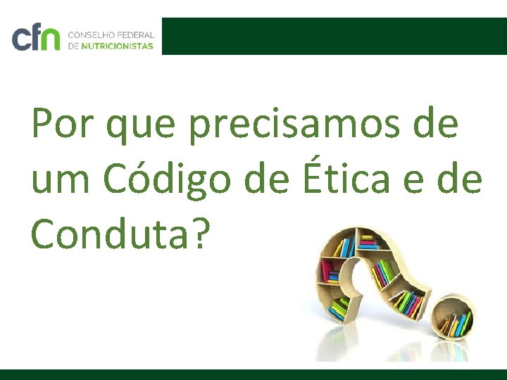 Por que precisamos de um Código de Ética e de Conduta? 