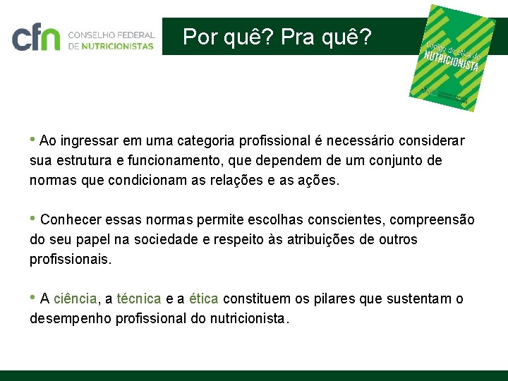 Por quê? Pra quê? • Ao ingressar em uma categoria profissional é necessário considerar