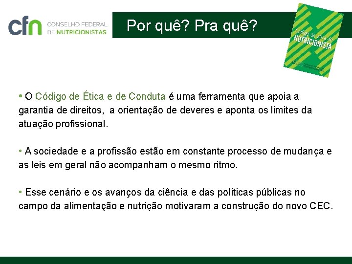 Por quê? Pra quê? • O Código de Ética e de Conduta é uma