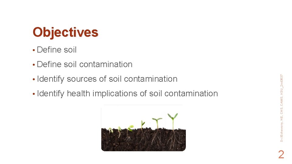  • Define soil contamination • Identify sources of soil contamination • Identify health