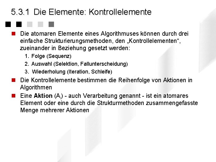 5. 3. 1 Die Elemente: Kontrollelemente n Die atomaren Elemente eines Algorithmuses können durch