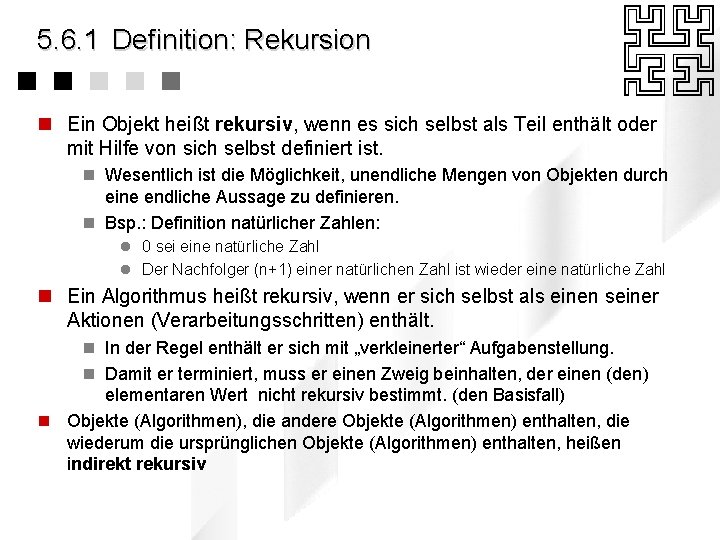 5. 6. 1 Definition: Rekursion n Ein Objekt heißt rekursiv, wenn es sich selbst