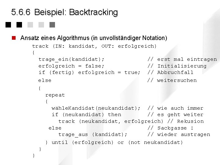 5. 6. 6 Beispiel: Backtracking n Ansatz eines Algorithmus (in unvollständiger Notation) track (IN: