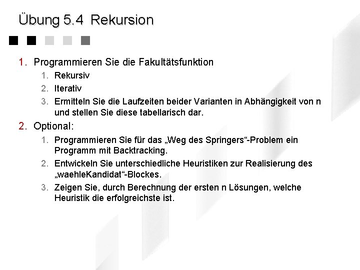 Übung 5. 4 Rekursion 1. Programmieren Sie die Fakultätsfunktion 1. Rekursiv 2. Iterativ 3.