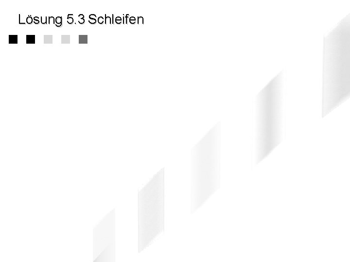 Lösung 5. 3 Schleifen 