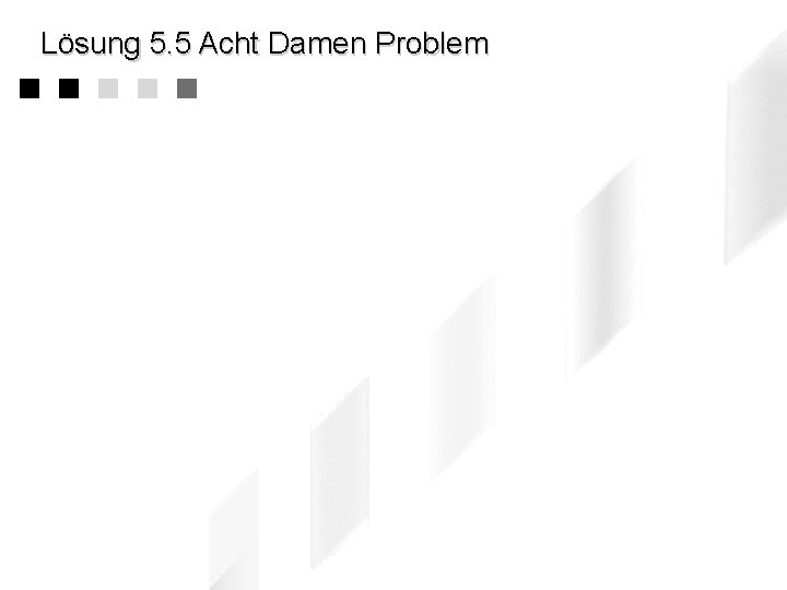 Lösung 5. 5 Acht Damen Problem 