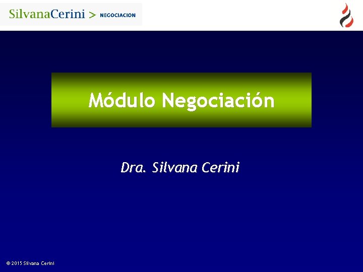 Módulo Negociación Dra. Silvana Cerini © 2015 Silvana Cerini 