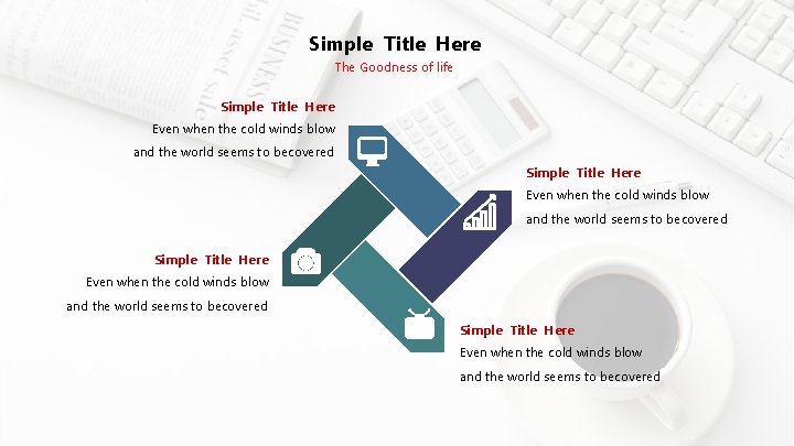 Simple Title Here The Goodness of life Simple Title Here Even when the cold