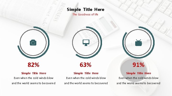 Simple Title Here The Goodness of life 82% 63% 91% Simple Title Here Even