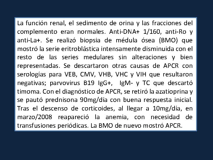 La función renal, el sedimento de orina y las fracciones del complemento eran normales.