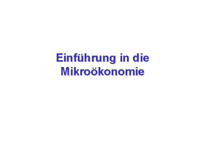 Einführung in die Mikroökonomie 