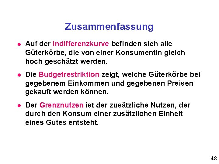 Zusammenfassung l Auf der Indifferenzkurve befinden sich alle Güterkörbe, die von einer Konsumentin gleich