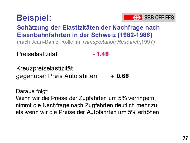 Beispiel: Schätzung der Elastizitäten der Nachfrage nach Eisenbahnfahrten in der Schweiz (1982 -1986) (nach