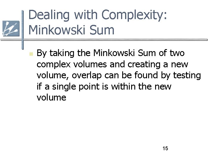 Dealing with Complexity: Minkowski Sum By taking the Minkowski Sum of two complex volumes