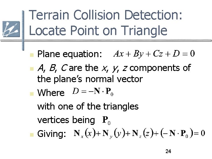 Terrain Collision Detection: Locate Point on Triangle Plane equation: A, B, C are the