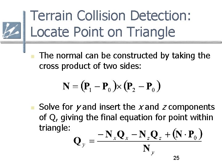 Terrain Collision Detection: Locate Point on Triangle The normal can be constructed by taking