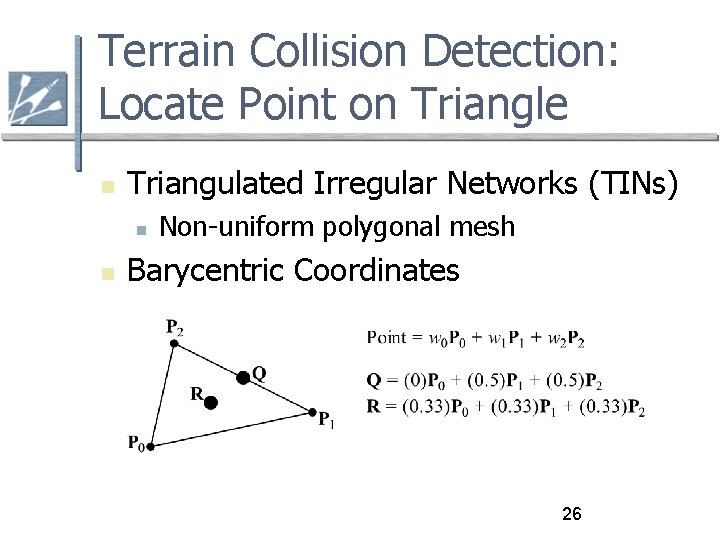 Terrain Collision Detection: Locate Point on Triangle Triangulated Irregular Networks (TINs) Non-uniform polygonal mesh