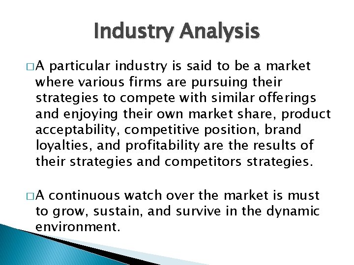 Industry Analysis �A particular industry is said to be a market where various firms