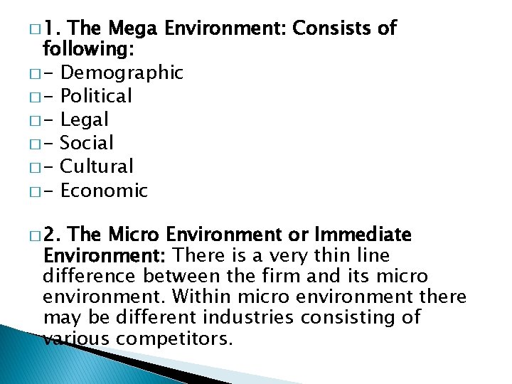 � 1. The Mega Environment: Consists of following: � - Demographic � - Political