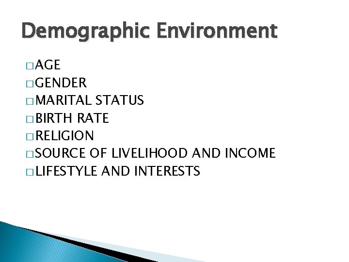 Demographic Environment � AGE � GENDER � MARITAL STATUS � BIRTH RATE � RELIGION