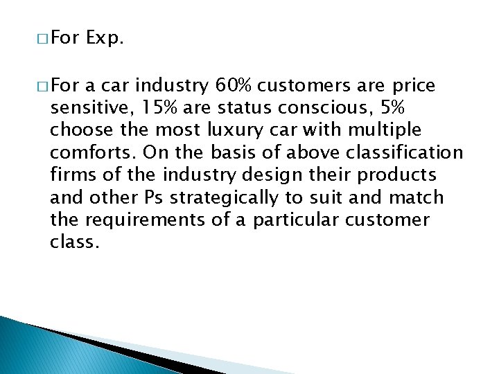 � For Exp. a car industry 60% customers are price sensitive, 15% are status