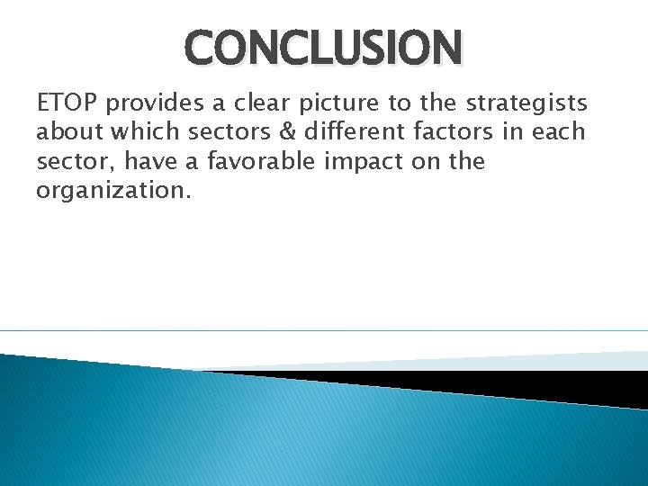 CONCLUSION ETOP provides a clear picture to the strategists about which sectors & different