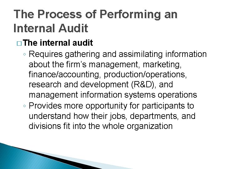 The Process of Performing an Internal Audit � The internal audit ◦ Requires gathering