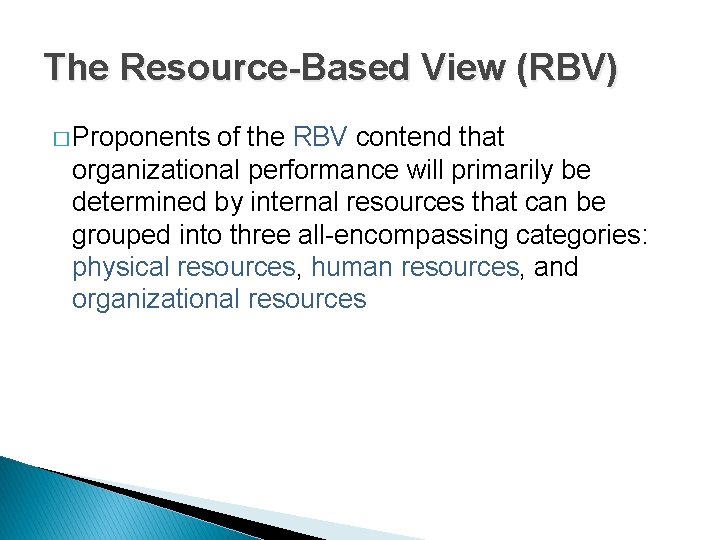 The Resource-Based View (RBV) � Proponents of the RBV contend that organizational performance will
