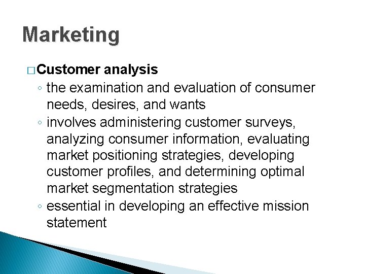Marketing � Customer analysis ◦ the examination and evaluation of consumer needs, desires, and