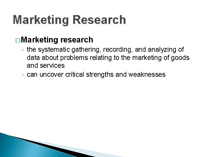 Marketing Research � Marketing research ◦ the systematic gathering, recording, and analyzing of data