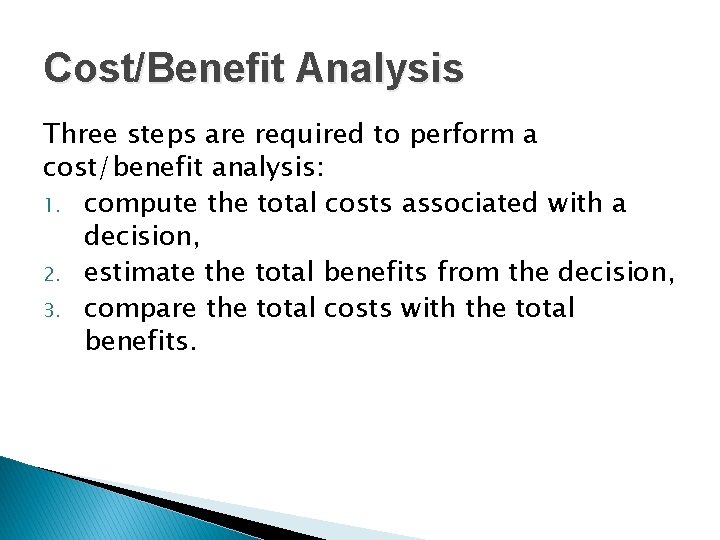 Cost/Benefit Analysis Three steps are required to perform a cost/benefit analysis: 1. compute the