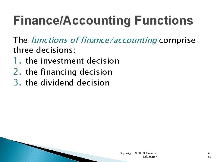 Finance/Accounting Functions The functions of finance/accounting comprise three decisions: 1. the investment decision 2.