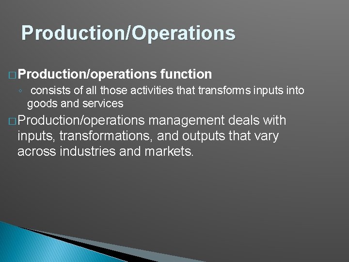 Production/Operations � Production/operations function ◦ consists of all those activities that transforms inputs into